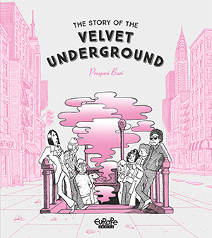 The Story of the Velvet Undercround comics cover graphic novel by Prosperi Buri